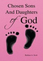 Chosen Sons And Daughters of God - Barbara A. Scott