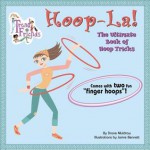 Hoop-La!: The Ultimate Book of Hoop Tricks: The Ultimate Book of Hula Hoop Tricks - Kari James, Jamie Bennett