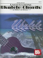 Mel Bay Understanding Ukulele Chords - Robbert Van Renesse