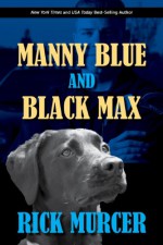 Manny Blue and Black Max: A short story. - Rick Murcer