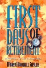 First Days of Retirement: Devotions to Set a New Pace - Mary Harwell Sayler