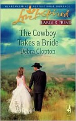 The Cowboy Takes a Bride - Debra Clopton