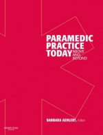 Paramedic Practice Today - Volume 2: Above and Beyond - Barbara J. Aehlert