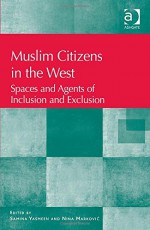 Muslim Citizens in the West: Spaces and Agents of Inclusion and Exclusion - Samina Yasmeen, Nina Markovic