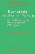 The Mandarin-Capitalists from Nanyang: Overseas Chinese Enterprise in the Modernisation of China 1893 1911 - Michael R. Godley, Patrick Hannan, Denis Crispin Twitchett