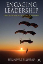 Engaging Leadership: Three Agendas for Sustaining Achievement - Didier Marlier, Christopher Parker, Mobilizing Teams International