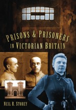 Prisons and Prisoners in Victorian Britain - Neil R. Storey