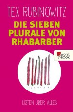 Die sieben Plurale von Rhabarber: Listen über alles (German Edition) - Tex Rubinowitz