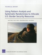 Using Pattern Analysis and Systematic Randomness to Allocate U.S. Border Security Resources - Joel B. Predd, Henry H. Willis, Claude Messan Setodji