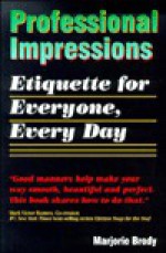 Professional Impressions : Etiquette for Everyone, Every Day - Marjorie Brody