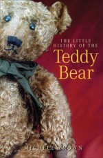 The Little History of the Teddy Bear - Michele Brown