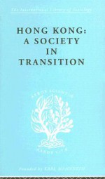 Hong Kong: A Society in Transition; Contributions to the Study of Hong Kong Society - Ian C. Jarvie, Joseph Agassi