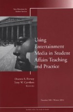 Using the Entertainment Media in Student Affairs Teaching and Practice - Deanna S. Forney