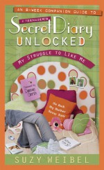 Secret Diary Unlocked Companion Guide: My Struggle to Like Me - Suzy Weibel, Weibel