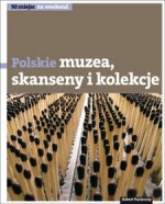 Polskie skanseny, muzea i kolekcje - Robert Pasieczny