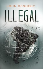 Illegal: a true story of love, revolution and crossing borders - John Dennehy