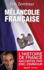 Mélancolie française (Divers Histoire) (French Edition) - Eric Zemmour