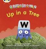 Up in a Tree: Alphablocks Phase 5 (Fiction) (Phonics Bug) - Catherine Baker