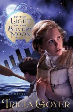 By the Light of the Silvery Moon - Tricia Goyer