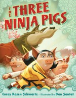 The Three Ninja Pigs - Corey Rosen Schwartz, Dan Santat