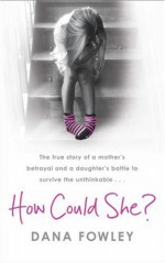 How Could She? - Dana Fowley