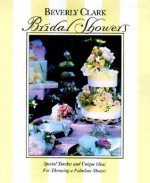 Bridal Showers: Special Touches and Unique Ideas for Throwing a Fabulous Shower - Beverly Clark