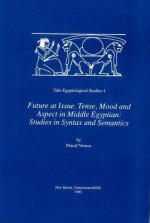 Future at Issue: Tense, Mood and Aspect in Middle Egyptian - Pascal Vernus