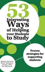 53 Interesting Ways of Helping Your Students to Study: Proven Strategies for Supporting Students - Hannah Strawson, Trevor Habeshaw, Graham Gibbs