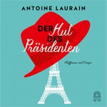 Der Hut des Präsidenten - Antoine Laurain, Stéphane Bittoun, Claudia Kalscheuer