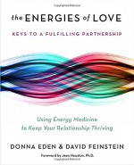 Energies of Love: Using Energy Medicine to Keep Your Relationship Thriving - Donna Eden, David Feinstein