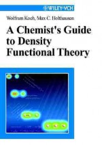 A Chemist's Guide to Density Functional Theory - Wolfram Koch, Max C. Holthausen, Evert Jan Baerends