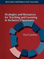 Strategies And Resources For Teaching And Learning In Inclusive Classrooms (Resource Materials For Teachers) - Paul Gardner