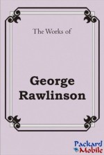 The Works: George Rawlinson - George Rawlinson