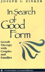 In Search of Good Form: Gestalt Therapy with Couples and Families - Joseph C Zinker, Gordon Wheeler