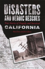 Disasters and Heroic Rescues of California: True Stories of Tragedy and Survival - Ray Jones, Joe Lubow