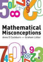 Mathematical Misconceptions: A Guide for Primary Teachers - Anne Cockburn, Paul Littler