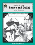 A Guide for Using Romeo and Juliet in the Classroom - Mari Lu Robbins