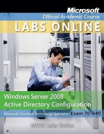 Exam 70-640: Windows Server 2008 Active Directory Configuration with Lab Manual and Moac Labs Online Set - MOAC (Microsoft Official Academic Course