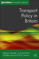 Transport Policy in Britain - Stephen Glaister, June Burnham, Handley Stevens, Tony Travers, Robin Hambleton