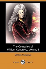 The Comedies of William Congreve, Volume I (Dodo Press) - William Congreve