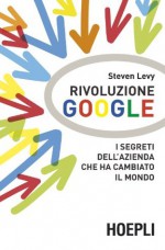 Rivoluzione Google: I segreti dell'azienda che ha cambiato il mondo (Business & technology) (Italian Edition) - Steven Levy