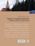 Słudzy i wrogowie imperium. Rosyjskie rozmowy o końcu historii - Filip Memches