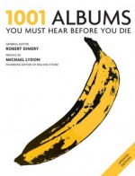 1001 Albums: You Must Hear Before You Die - Cassell Illustrated, Robert Dimery