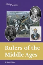 Rulers Of The Middle Ages (History Makers) - Rafael Tilton