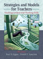 Strategies and Models for Teachers: Teaching Content and Thinking Skills (5th Edition) - Paul D. Eggen, Donald P. Kauchak