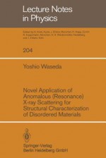 Novel Application of Anomalous (Resonance) X-Ray Scattering for Structural Characterization of Disordered Materials - Y. Waseda