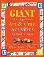 GIANT Encyclopedia of Arts & Craft Activities: Over 500 Art and Craft Activities Created by Teachers for Teachers - Kathy Charner, Carrie Barnes