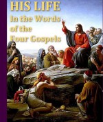 His Life: The Story of Jesus in the Words of the Four Gospels - William E. Barton, Theodore G. Soares, Sydney Strong