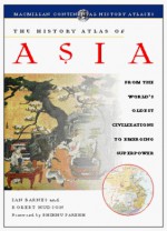 The History Atlas of Asia: From the World's Oldest Civilizations to Emerging Superpower (History Atlas Series) - Ian Barnes, Robert Hudson, Bhikhu C. Parekh