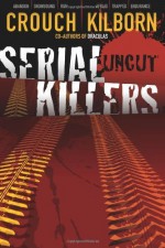 Serial Killers Uncut by Blake Crouch (2011-06-02) - Blake Crouch; Jack Kilborn; J.A. Konrath;